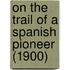 On The Trail Of A Spanish Pioneer (1900)