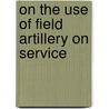 On The Use Of Field Artillery On Service door A. Taubert