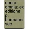 Opera Omnia; Ex Editione P. Burmanni Sec door Claudius Claudianus