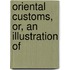 Oriental Customs, Or, An Illustration Of