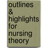 Outlines & Highlights For Nursing Theory door Cram101 Textbook Reviews
