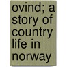 Ovind; A Story Of Country Life In Norway door Bjornstjerne Bjornson