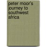 Peter Moor's Journey To Southwest Africa by Gustav Frenssen