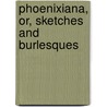 Phoenixiana, Or, Sketches and Burlesques door George Horatio Derby