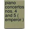 Piano Concertos Nos. 4 And 5 ( Emperor ) door Ludwig van Beethoven