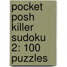 Pocket Posh Killer Sudoku 2: 100 Puzzles by The Puzzle Society