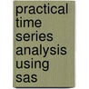Practical Time Series Analysis Using Sas door Anders Milhoj