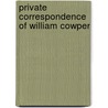 Private Correspondence of William Cowper door William Cowper