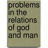 Problems In The Relations Of God And Man door Clement Charles Julian Webb