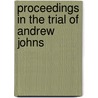 Proceedings In The Trial Of Andrew Johns door Andrew Johson