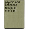 Psychic And Economic Results Of Man's Ph door Theodore William Heineman