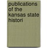 Publications Of The Kansas State Histori by Kansas State Historical Society