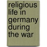 Religious Life In Germany During The War door Wilhelm Baumker