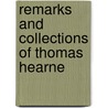 Remarks And Collections Of Thomas Hearne by Thomas Hearne