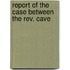 Report Of The Case Between The Rev. Cave
