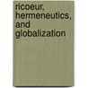 Ricoeur, Hermeneutics, And Globalization by Bengt Kristensson Uggla