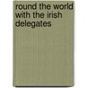 Round The World With The Irish Delegates door Thomas Henry Grattan Esmonde