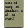 Sacred Scripture: Disclosure of the Word door Francis Martin