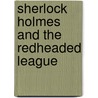 Sherlock Holmes and the Redheaded League door Sir Arthur Conan Doyle