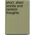 Short, Short Stories And Random Thoughts
