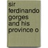 Sir Ferdinando Gorges And His Province O