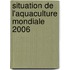 Situation de L'Aquaculture Mondiale 2006