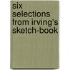 Six Selections From Irving's Sketch-Book by Washington Irving