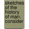 Sketches Of The History Of Man. Consider door Henry Home Kames