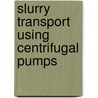 Slurry Transport Using Centrifugal Pumps door K.C. Wilson