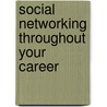 Social Networking Throughout Your Career door April M. Williams