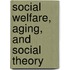 Social Welfare, Aging, and Social Theory