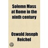 Solemn Mass At Rome In The Ninth Century door Oswald Joseph Reichel