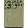 Some Account Of John, Duke Of Argyll And door Louisa Stuart