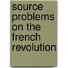 Source Problems On The French Revolution door Fred Morrow Fling