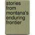 Stories from Montana's Enduring Frontier