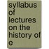 Syllabus Of Lectures On The History Of E