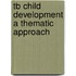Tb Child Development a Thematic Approach