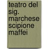 Teatro Del Sig. Marchese Scipione Maffei door Giulio Cesare Becelli
