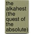 The Alkahest (The Quest Of The Absolute)