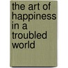 The Art Of Happiness In A Troubled World by Howard Cutler