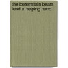 The Berenstain Bears Lend a Helping Hand door Stan Berenstain