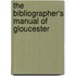 The Bibliographer's Manual Of Gloucester
