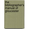 The Bibliographer's Manual Of Gloucester door Francis Adams Hyett