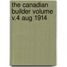 The Canadian Builder Volume V.4 Aug 1914 by Unknown