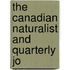 The Canadian Naturalist And Quarterly Jo