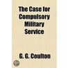 The Case for Compulsory Military Service door Professor G. G Coulton