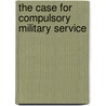 The Case for Compulsory Military Service door G. G. 1858-1947 Coulton