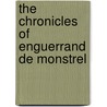 The Chronicles Of Enguerrand De Monstrel by Enguerrand De Monstrelet