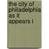 The City Of Philadelphia As It Appears I