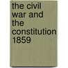 The Civil War And The Constitution 1859 by John W. Burgess